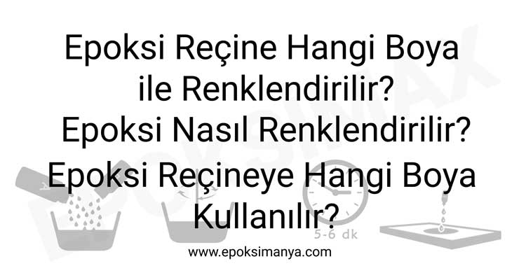 Epoksi reçine hangi boya ile renklendirilir? Epoksi nasıl renklendirilir? Epoksi reçineye hangi boya kullanılır? Epoksi reçine hangi boya ile renklendirilir? Epoksi nasıl renklendirilir? Epoksi reçineye hangi boya kullanılır?