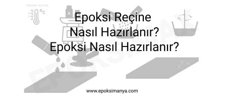 Epoksi reçine nasıl hazırlanır? Epoksi nasıl hazırlanır?