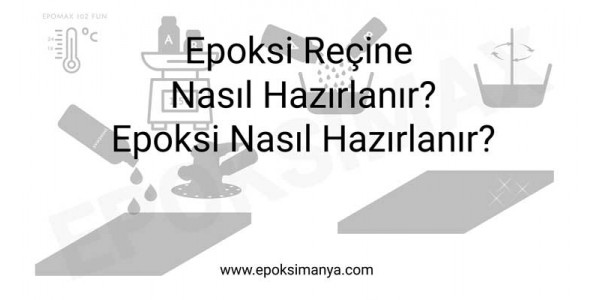 Epoksi reçine nasıl hazırlanır? Epoksi nasıl hazırlanır?