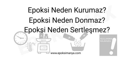 Epoksi neden kurumaz? Epoksi neden donmaz? Epoksi neden sertleşmez?