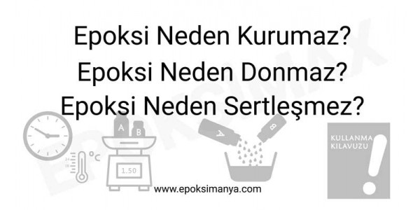 Epoksi neden kurumaz? Epoksi neden donmaz? Epoksi neden sertleşmez?